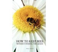 Paul Mann How to Keep Bees, Without Finding the Queen (Tascabile)