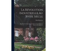 Paul Mantoux La Révolution Industrielle Au Xviiie Siècle (Tascabile)
