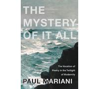 Paul Mariani The Mystery of It All (Tascabile)