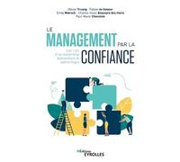 Le management par la confiance: Les clés d'un leadership bienveillant et authentique