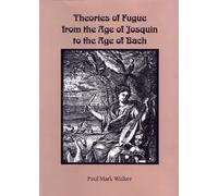 Paul Mark Walke Theories of Fugue from the Age of Josquin to the Age (Tascabile)