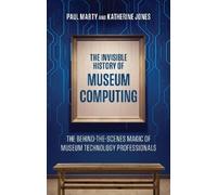 Paul Marty Katherine J The Invisible History of Museum Compu (Copertina rigida)