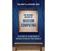 The Invisible History of Museum Computing: The Behind-the-Scenes Magic of Museum Technology Professionals