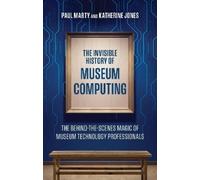 Paul Marty Katherine Jones The Invisible History of Museum Computing (Tascabile)