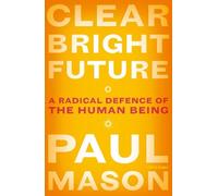 Paul Mason Clear Bright Future (Tascabile)