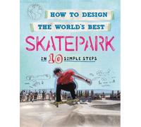 Paul Mason How to Design the World's Best Skatepark (Tascabile)