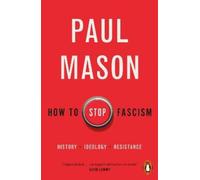 Paul Mason How to Stop Fascism (Tascabile)