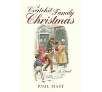 Paul Mast A Cratchit Family Christmas: A Novel (Tascabile)