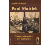 Paul Mattick. Un operaio teorico del marxismo - Pagliarone Antonio