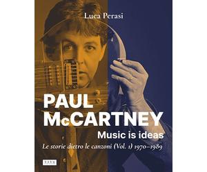 PAUL MCCARTNEY: MUSIC IS IDEAS - VOL. 1: 1970-1989 - PERASI LUCA - L.I.L.Y.