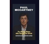 PAUL MCCARTNEY: The Melody Maker Who Changed the World