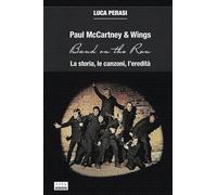 Paul McCartney & Wings: Band on the Run. La storia, le canzoni, l'eredità