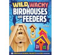 Paul Meisel Wild & Wacky Birdhouses and Feeders (Tascabile)