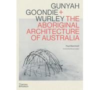Paul Memmott Gunyah, Goondie & Wurley: Aboriginal Architectur (Copertina rigida)