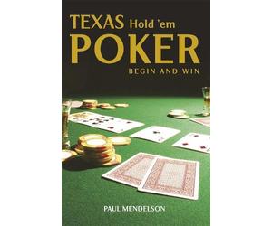 Paul Mendelson Texas Hold 'Em Poker: Begin and Win (Tascabile)