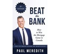 Paul Meredith Beat the Bank - How to Win the Mortgage Game in Canada (Tascabile)