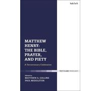 Paul Middleton Matthew Henry: The Bible, Prayer, and Piety (Tascabile)