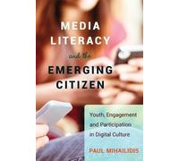 Paul Mihailidis Media Literacy and the Emerging Citizen (Tascabile)