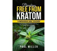 Paul Miller Breaking Free from Kratom (Tascabile)