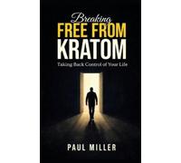 Paul Miller Breaking Free from Kratom (Tascabile) Breaking Free from Kratom