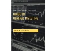 Paul Mladjenovi The Corporate Executive's Guide to General Investin (Tascabile)