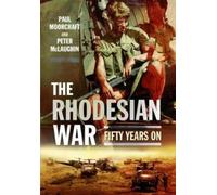 Paul Moorcraft Peter McLaughlin Rhodesian War: Fifty Years On (Tascabile)