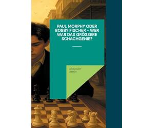 Paul Morphy oder Bobby Fischer - wer war das größere Schachgenie?