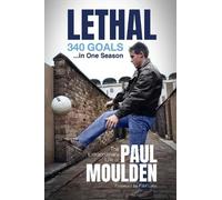 Paul Moulden David Clayton Lethal: 340 Goals in One Season (Copertina rigida)