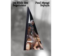 Paul Mpagi Sepuya: Im Blick des Begehrens