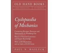 Paul N Hasluck Cyclopaedia of Mechanics - Containing Receipts, Proce (Tascabile)