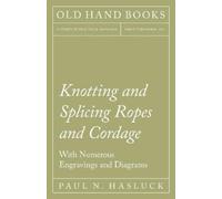 Paul N Hasluck Knotting and Splicing Ropes and Cordage - With Numero (Tascabile)