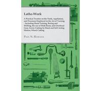 Paul N. Hasluck Lathe-Work - A Practical Treatise on the Tools, Appl (Tascabile)