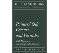 Paul N Hasluck Painters' Oils, Colours, and Varnishes - With Numerou (Tascabile)