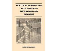 Paul N. Hasluck Practical Handrailing - with Numerous Engravings and (Tascabile)