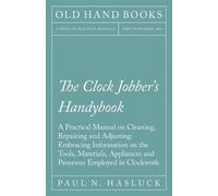 Paul N Hasluck The Clock Jobber's Handybook - A Practical Manual on (Tascabile)