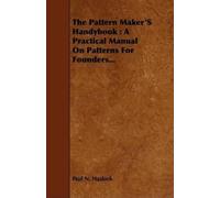 Paul N. Hasluck The Pattern Maker's Handybook (Tascabile)