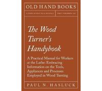 Paul N Hasluck The Wood Turner's Handybook (Tascabile)