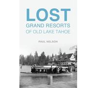Paul Nelson Lost Grand Resorts of Old Lake Tahoe (Tascabile) Lost