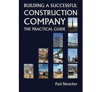 Paul Netscher Building a Successful Construction Company (Tascabile)
