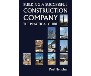 Paul Netscher Building a Successful Construction Company (Tascabile)