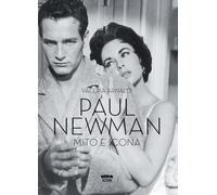 Paul Newman. Mito e icona - Arnaldi Valeria