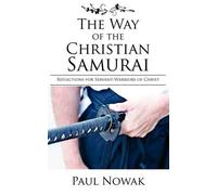 Paul Nowak The Way of the Christian Samurai (Tascabile)