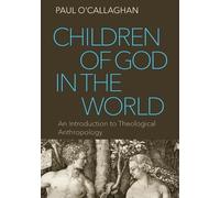 Children of God in the World: An Introduction to Theological Anthropology