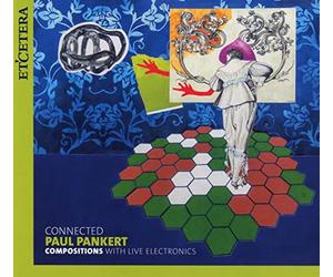 Paul Pankert; KL-EX-Ensemble - Paul Pankert: Compositions With Live Electronics
