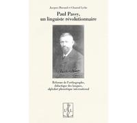 PAUL PASSY, UN LINGUISTE REVOLUTIONNAIRE : REFORME DE L ORTHOGRAPHE, DIDACTIQUE DES LANGUES, ALPHABE