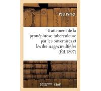 Paul Pernot Traitement de la Pyonéphrose Tuberculeuse Par Les Ouvert (Tascabile)
