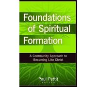Paul Pettit Foundations of Spiritual Formation - A Community Approac (Tascabile)