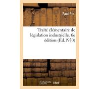 Paul Pic Traité Élémentaire de Législation Industrielle. 6e Édition (Tascabile)