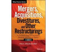 Mergers, Acquisitions, Divestitures, and Other Restructurings: A Practical Guide to Investment Banking and Private Equity