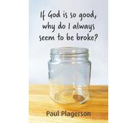 Paul Plagerson If God Is So Good Why Do Always Seem To Be Broke? (Tascabile)